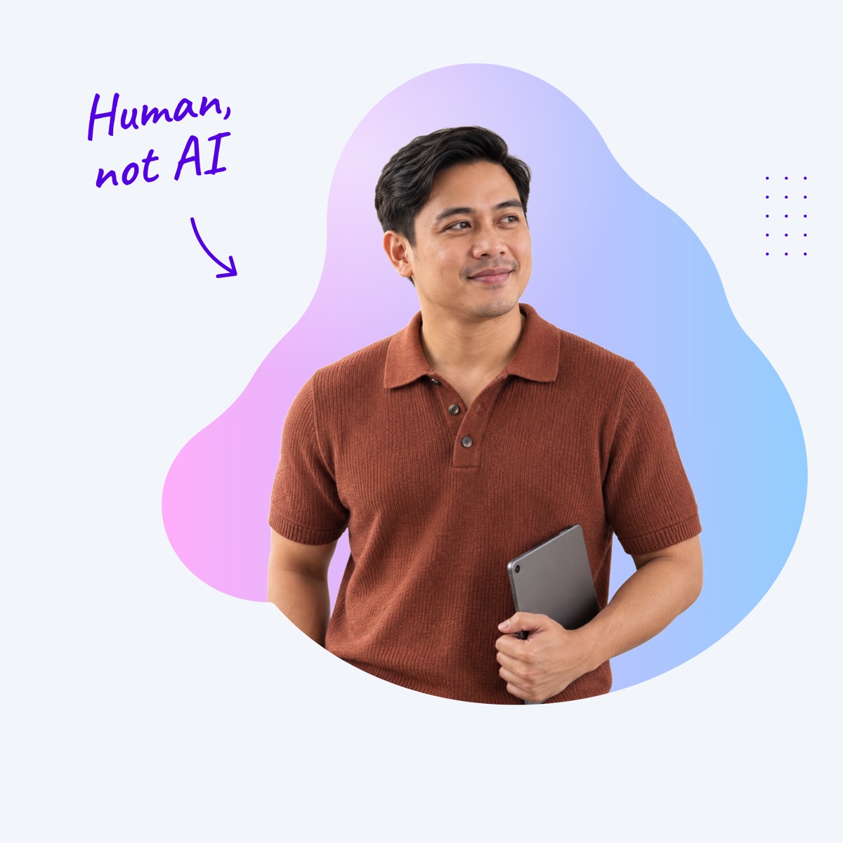 A smiling assistant holding a tablet inside a pink and blue shape, with a handwritten note "Human, not AI" and an arrow pointing at him